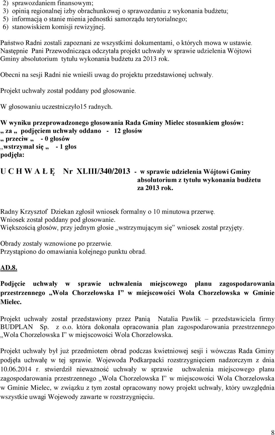 Następnie Pani Przewodnicząca odczytała projekt uchwały w sprawie udzielenia Wójtowi Gminy absolutorium tytułu wykonania budżetu za 2013 rok.