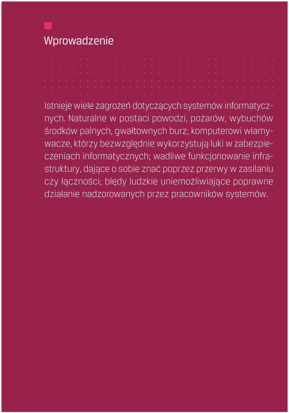 bezwzględnie wykorzystują luki w zabezpieczeniach informatycznych; wadliwe funkcjonowanie infrastruktury, dające