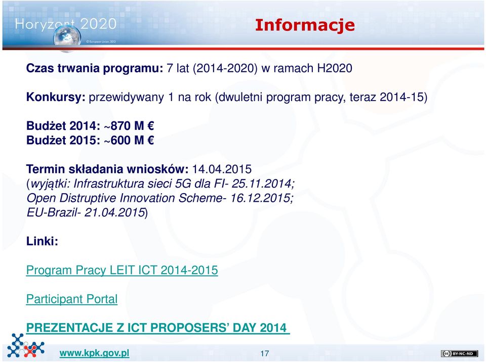 2015 (wyjątki: Infrastruktura sieci 5G dla FI- 25.11.2014; Open Distruptive Innovation Scheme- 16.12.