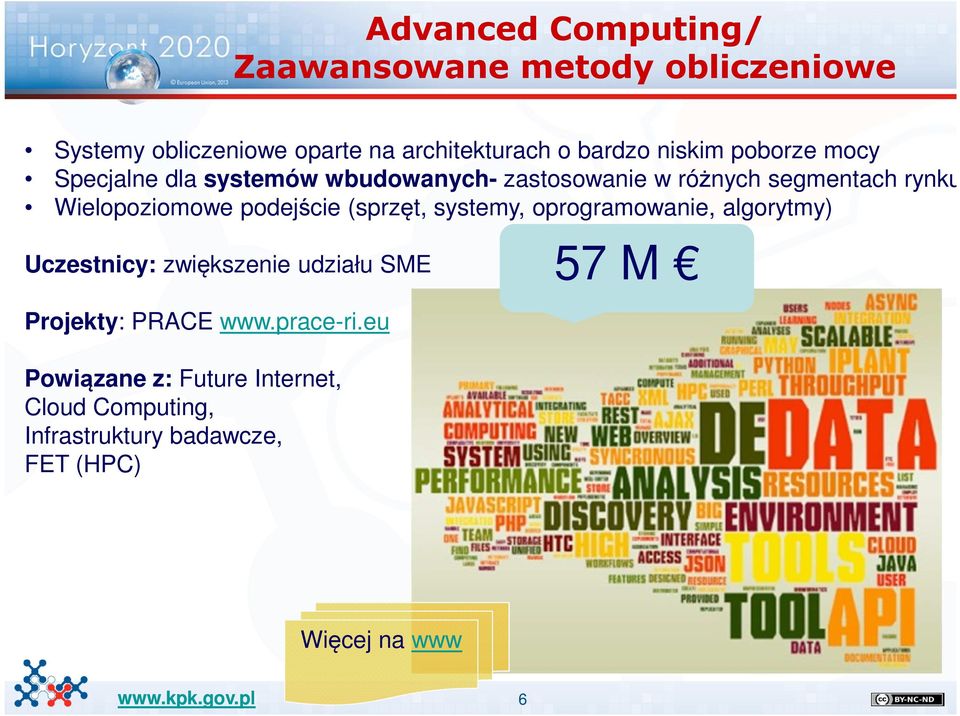 podejście (sprzęt, systemy, oprogramowanie, algorytmy) Uczestnicy: zwiększenie udziału SME Projekty: PRACE www.