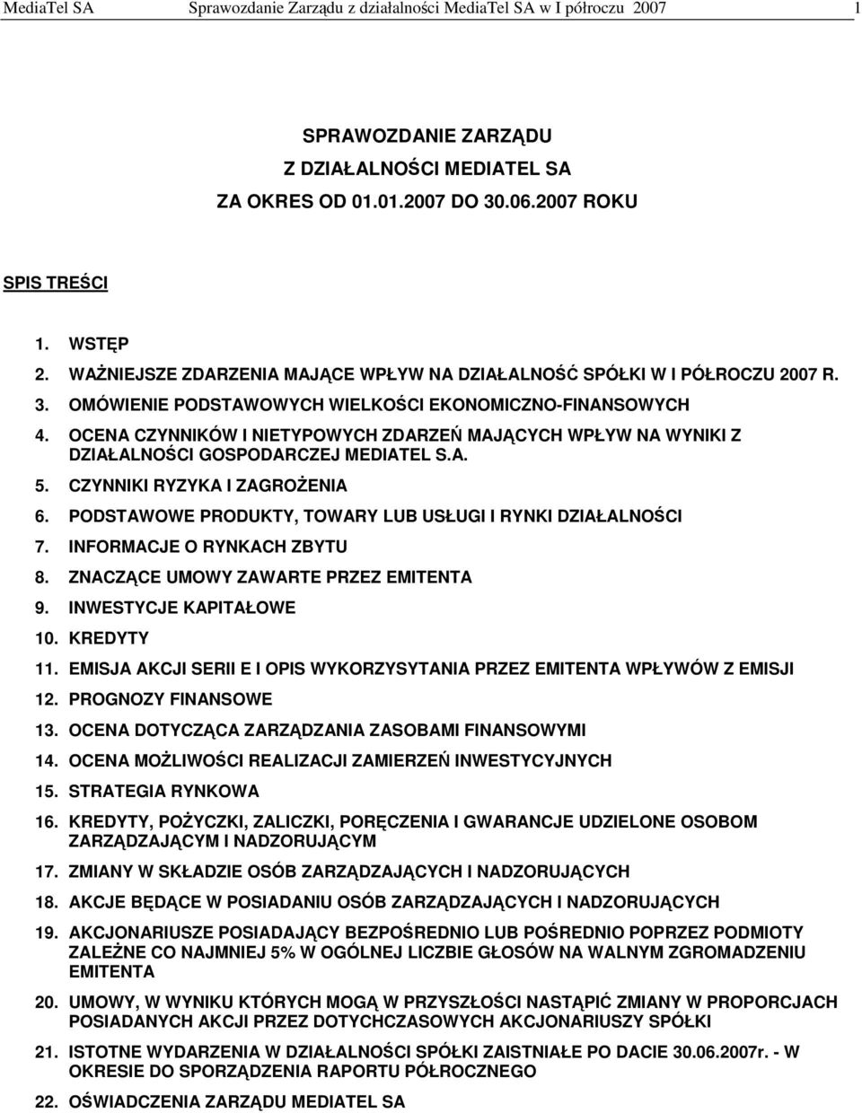 OCENA CZYNNIKÓW I NIETYPOWYCH ZDARZE MAJCYCH WPŁYW NA WYNIKI Z DZIAŁALNOCI GOSPODARCZEJ MEDIATEL S.A. 5. CZYNNIKI RYZYKA I ZAGROENIA 6. PODSTAWOWE PRODUKTY, TOWARY LUB USŁUGI I RYNKI DZIAŁALNOCI 7.