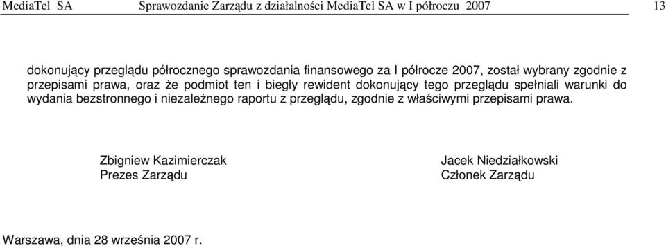 dokonujcy tego przegldu spełniali warunki do wydania bezstronnego i niezalenego raportu z przegldu, zgodnie z