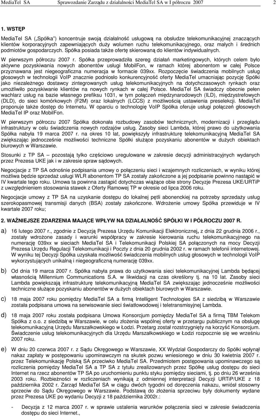 rednich podmiotów gospodarczych. Spółka posiada take ofert skierowan do klientów indywidualnych. W pierwszym półroczu 2007 r.