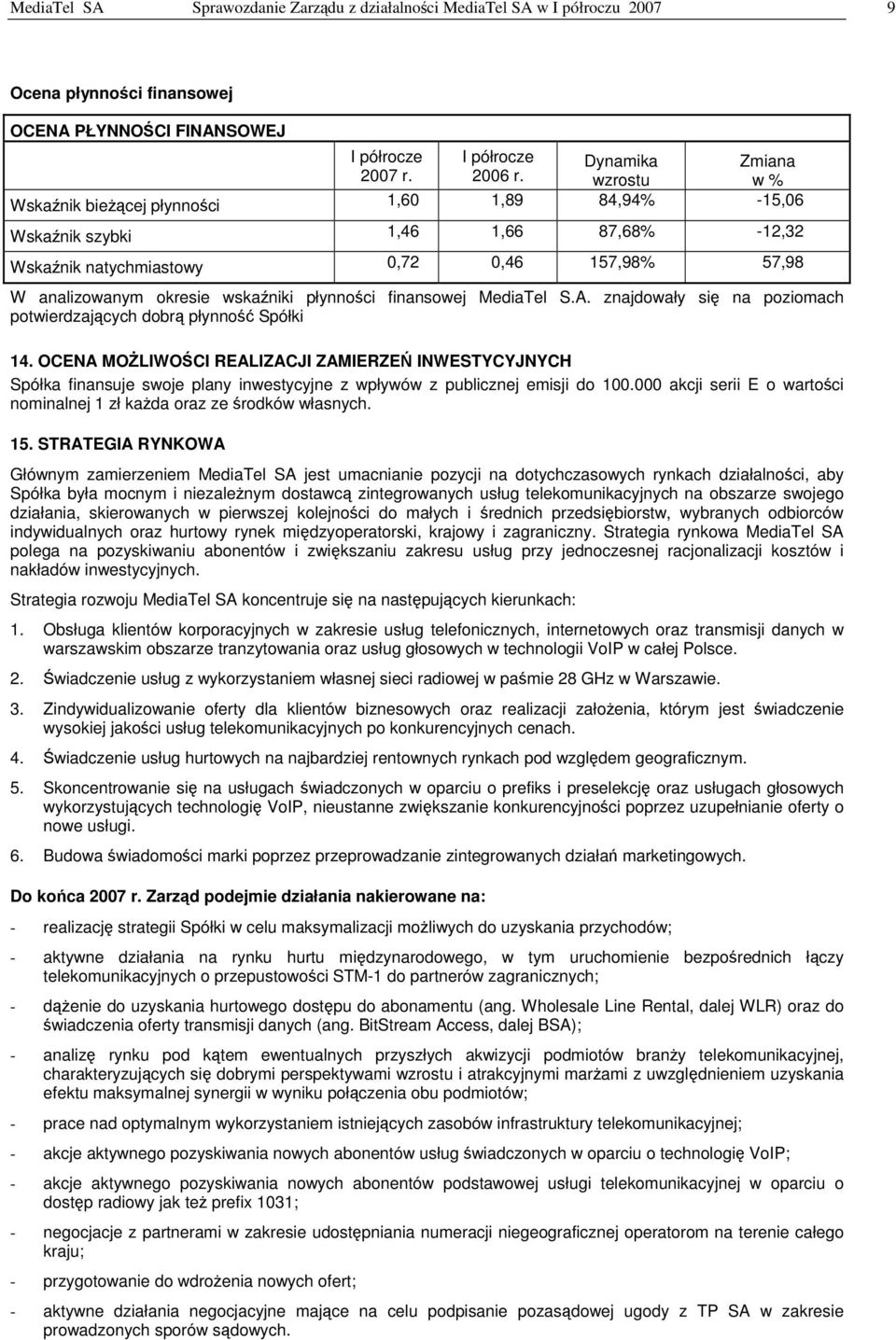 MediaTel S.A. znajdowały si na poziomach potwierdzajcych dobr płynno Spółki 14.