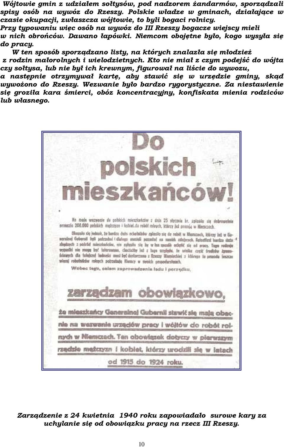 Dawano łapówki. Niemcom obojętne było, kogo wysyła się do pracy. W ten sposób sporządzano listy, na których znalazła się młodzieŝ z rodzin małorolnych i wielodzietnych.