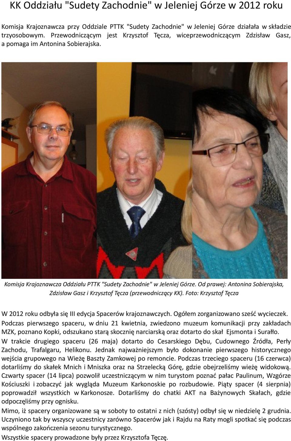 Od prawej: Antonina Sobierajska, Zdzisław Gasz i Krzysztof Tęcza (przewodniczący KK). Foto: Krzysztof Tęcza W 2012 roku odbyła się III edycja Spacerów krajoznawczych.