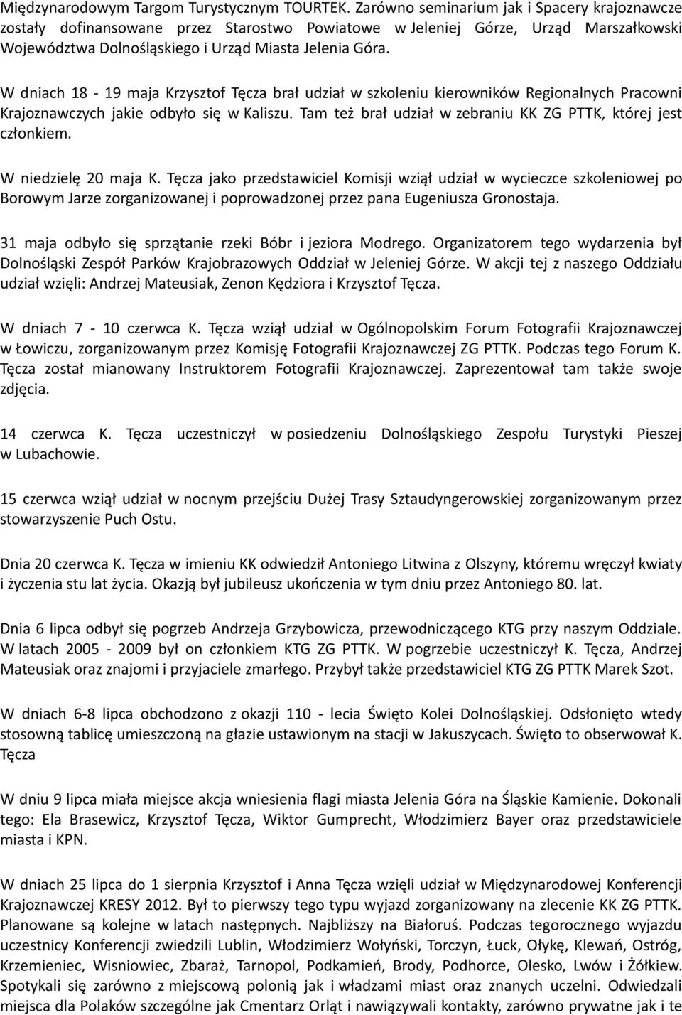 W dniach 18-19 maja Krzysztof Tęcza brał udział w szkoleniu kierowników Regionalnych Pracowni Krajoznawczych jakie odbyło się w Kaliszu.