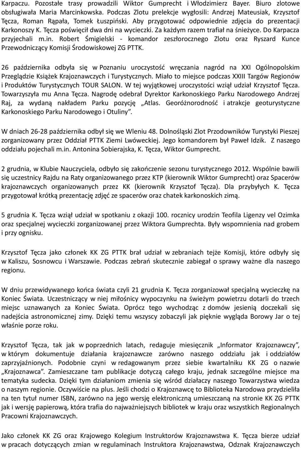 Tęcza poświęcił dwa dni na wycieczki. Za każdym razem trafiał na śnieżyce. Do Karpacza przyjechali m.in.