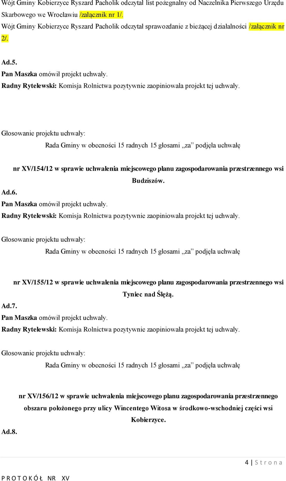 nr /154/12 w sprawie uchwalenia miejscowego planu zagospodarowania przestrzennego wsi Budziszów. Ad.6.