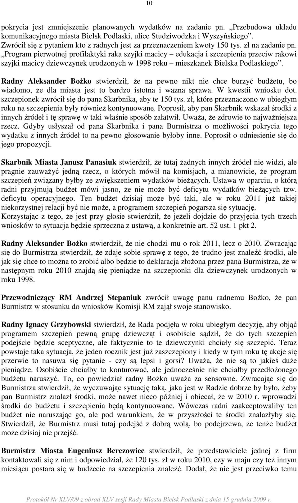 Program pierwotnej profilaktyki raka szyjki macicy edukacja i szczepienia przeciw rakowi szyjki macicy dziewczynek urodzonych w 1998 roku mieszkanek Bielska Podlaskiego.