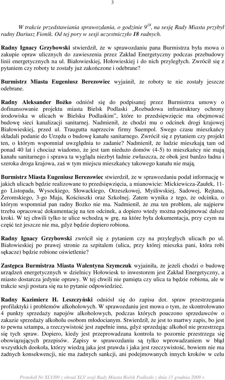 Białowieskiej, Hołowieskiej i do nich przyległych. Zwrócił się z pytaniem czy roboty te zostały juŝ zakończone i odebrane?