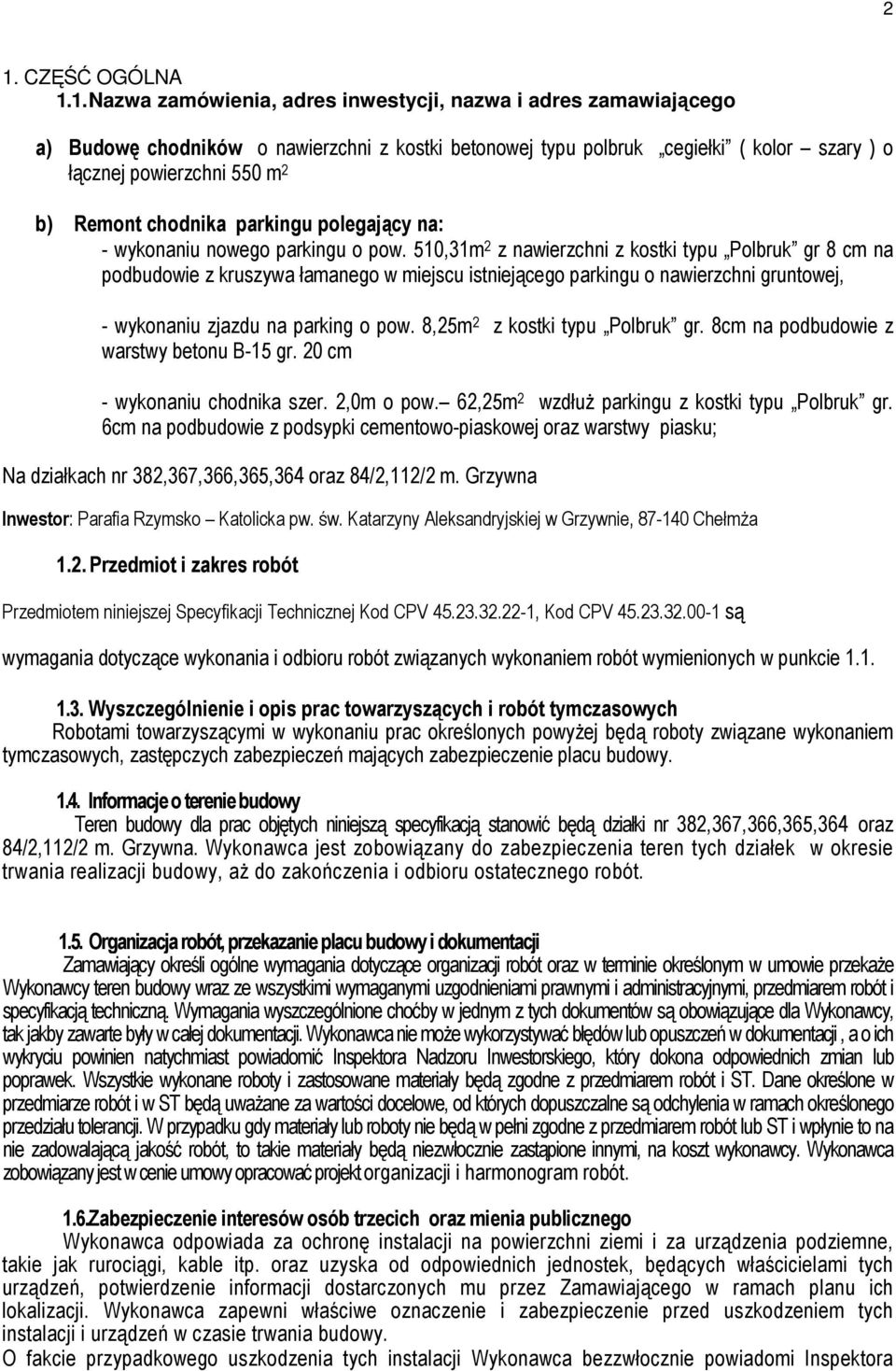 510,31m 2 z nawierzchni z kostki typu Polbruk gr 8 cm na podbudowie z kruszywa łamanego w miejscu istniejącego parkingu o nawierzchni gruntowej, - wykonaniu zjazdu na parking o pow.