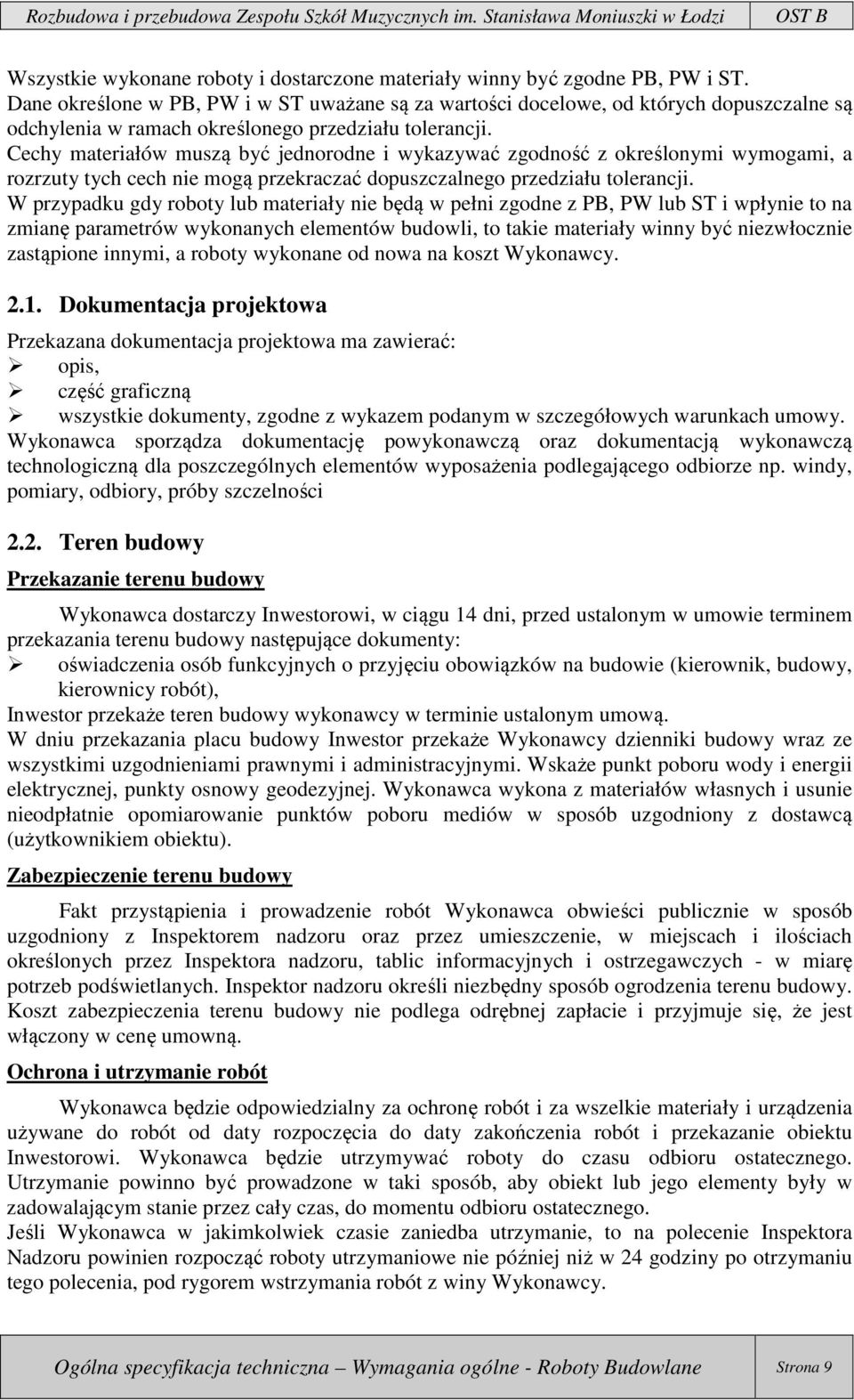Cechy materiałów muszą być jednorodne i wykazywać zgodność z określonymi wymogami, a rozrzuty tych cech nie mogą przekraczać dopuszczalnego przedziału tolerancji.