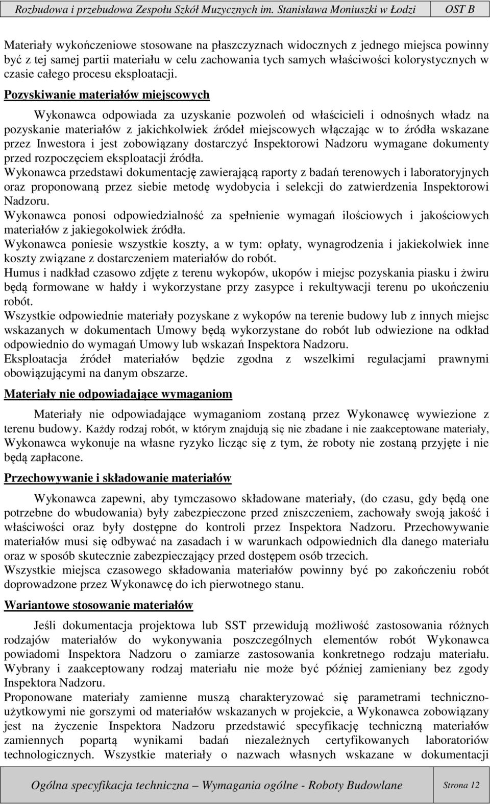Pozyskiwanie materiałów miejscowych Wykonawca odpowiada za uzyskanie pozwoleń od właścicieli i odnośnych władz na pozyskanie materiałów z jakichkolwiek źródeł miejscowych włączając w to źródła