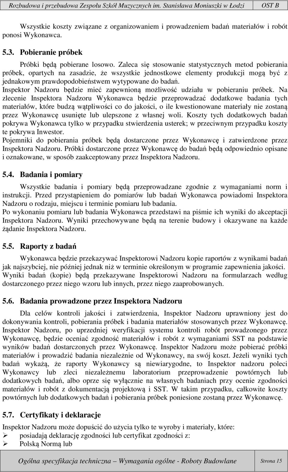 Inspektor Nadzoru będzie mieć zapewnioną możliwość udziału w pobieraniu próbek.