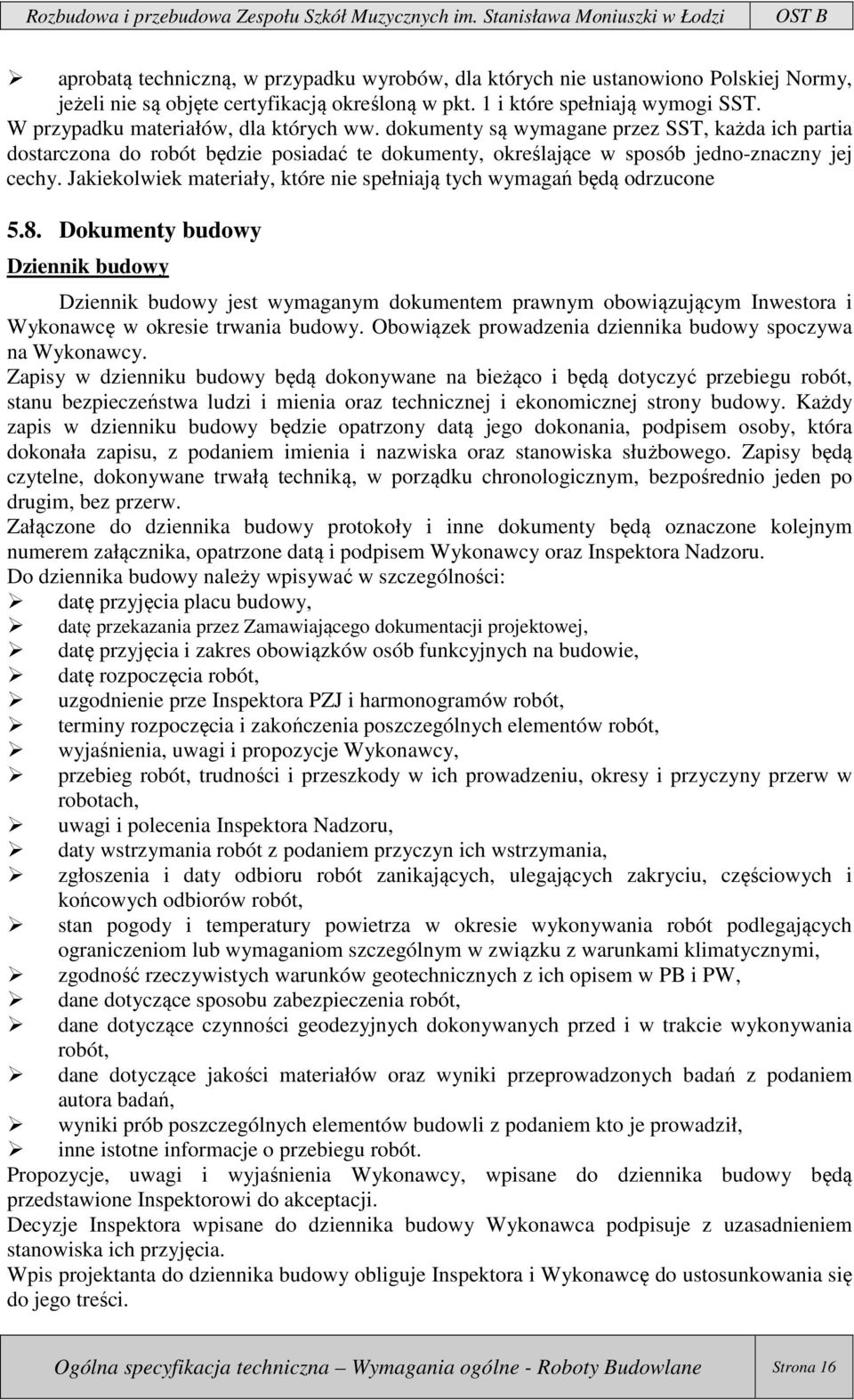 Jakiekolwiek materiały, które nie spełniają tych wymagań będą odrzucone 5.8.