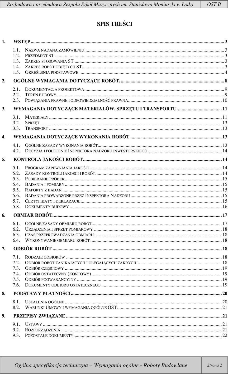 WYMAGANIA DOTYCZĄCE MATERIAŁÓW, SPRZĘTU I TRANSPORTU.... 11 3.1. MATERIAŁY... 11 3.2. SPRZĘT... 13 3.3. TRANSPORT... 13 4. WYMAGANIA DOTYCZĄCE WYKONANIA ROBÓT... 13 4.1. OGÓLNE ZASADY WYKONANIA ROBÓT.