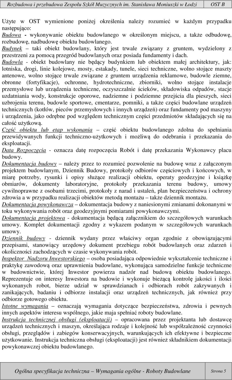 Budowla - obiekt budowlany nie będący budynkiem lub obiektem małej architektury, jak: lotniska, drogi, linie kolejowe, mosty, estakady, tunele, sieci techniczne, wolno stojące maszty antenowe, wolno