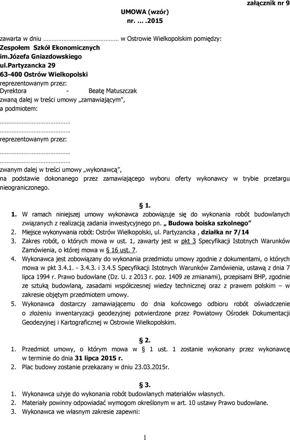 wykonawcą, na podstawie dokonanego przez zamawiającego wyboru oferty wykonawcy w trybie przetargu nieograniczonego. 1.
