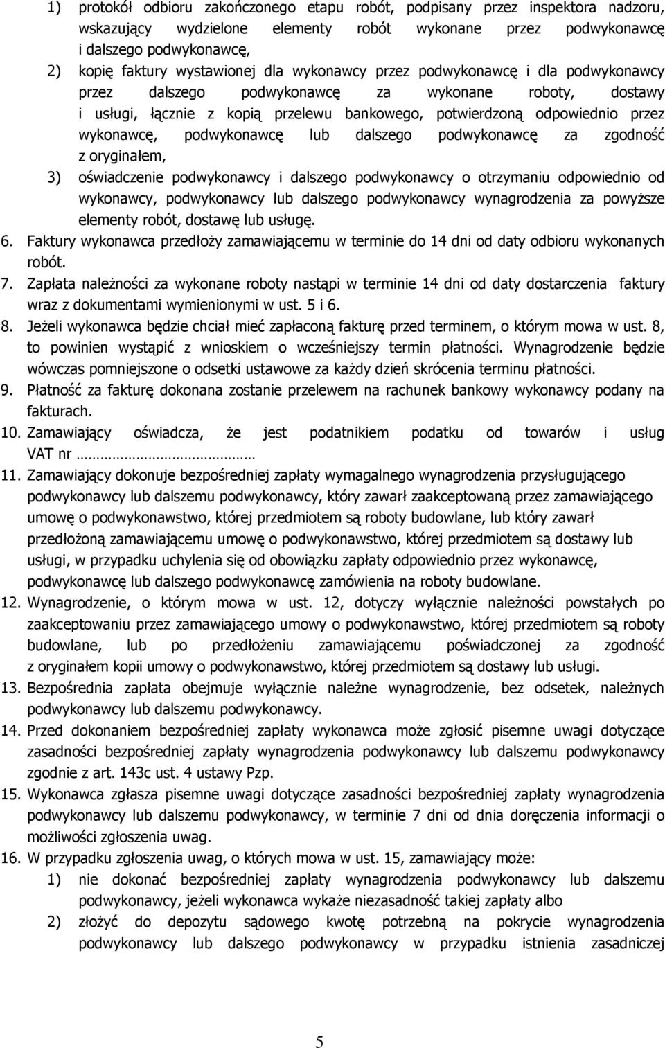 wykonawcę, podwykonawcę lub dalszego podwykonawcę za zgodność z oryginałem, 3) oświadczenie podwykonawcy i dalszego podwykonawcy o otrzymaniu odpowiednio od wykonawcy, podwykonawcy lub dalszego