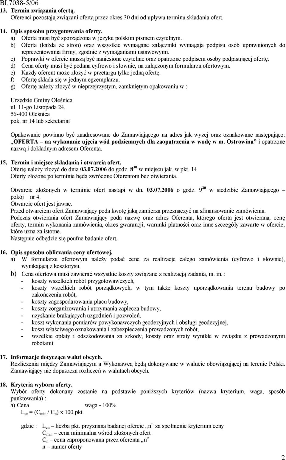 b) Oferta (każda ze stron) oraz wszystkie wymagane załączniki wymagają podpisu osób uprawnionych do reprezentowania firmy, zgodnie z wymaganiami ustawowymi.