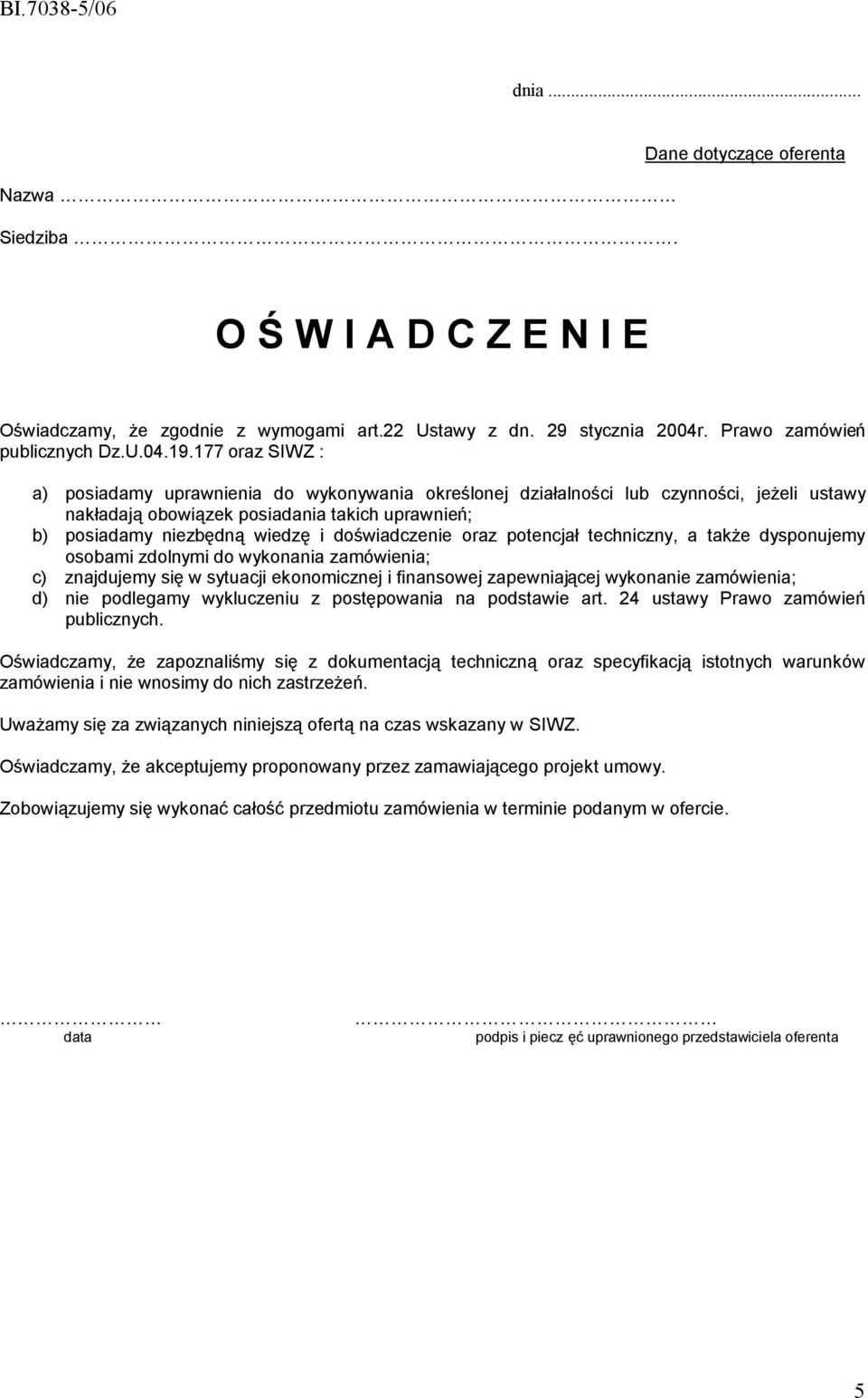 doświadczenie oraz potencjał techniczny, a także dysponujemy osobami zdolnymi do wykonania zamówienia; c) znajdujemy się w sytuacji ekonomicznej i finansowej zapewniającej wykonanie zamówienia; d)