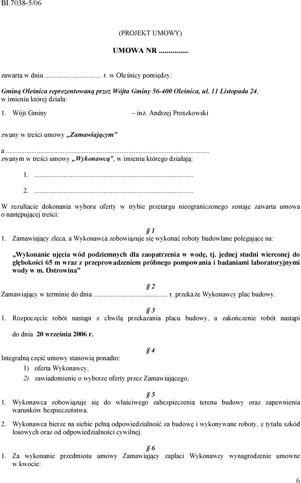 ... W rezultacie dokonania wyboru oferty w trybie przetargu nieograniczonego zostaje zawarta umowa o następującej treści: 1 1.