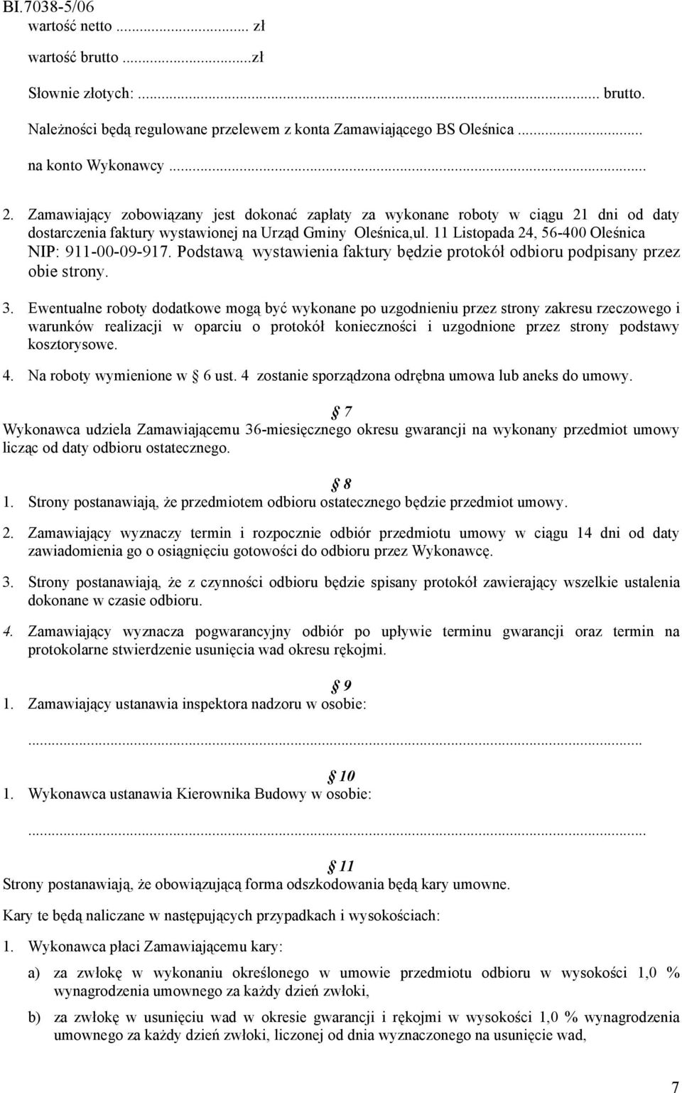 Podstawą wystawienia faktury będzie protokół odbioru podpisany przez obie strony. 3.