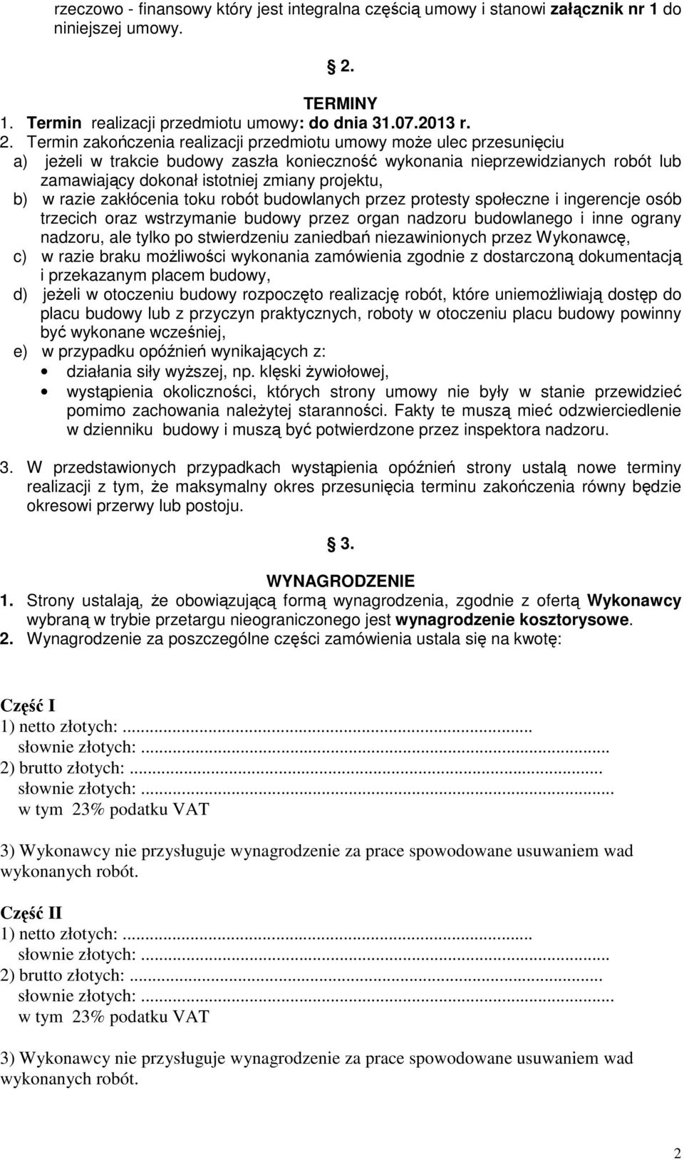 Termin zakończenia realizacji przedmiotu umowy może ulec przesunięciu a) jeżeli w trakcie budowy zaszła konieczność wykonania nieprzewidzianych robót lub zamawiający dokonał istotniej zmiany