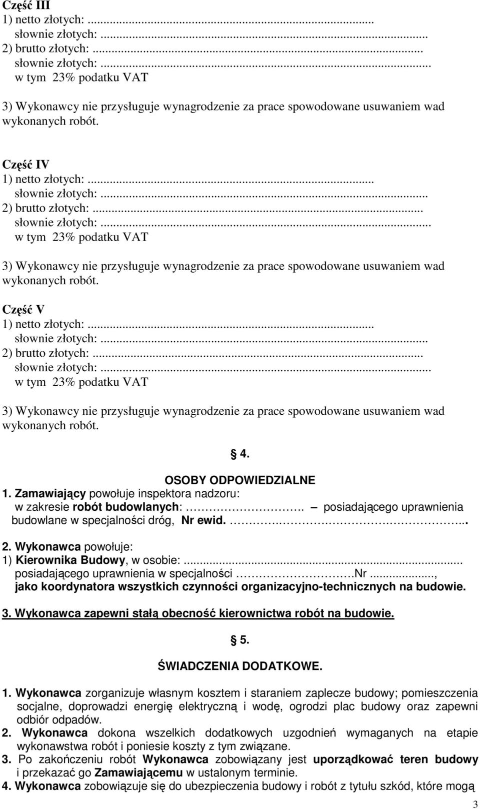 Wykonawca zapewni stałą obecność kierownictwa robót na budowie. 5. ŚWIADCZENIA DODATKOWE. 1.