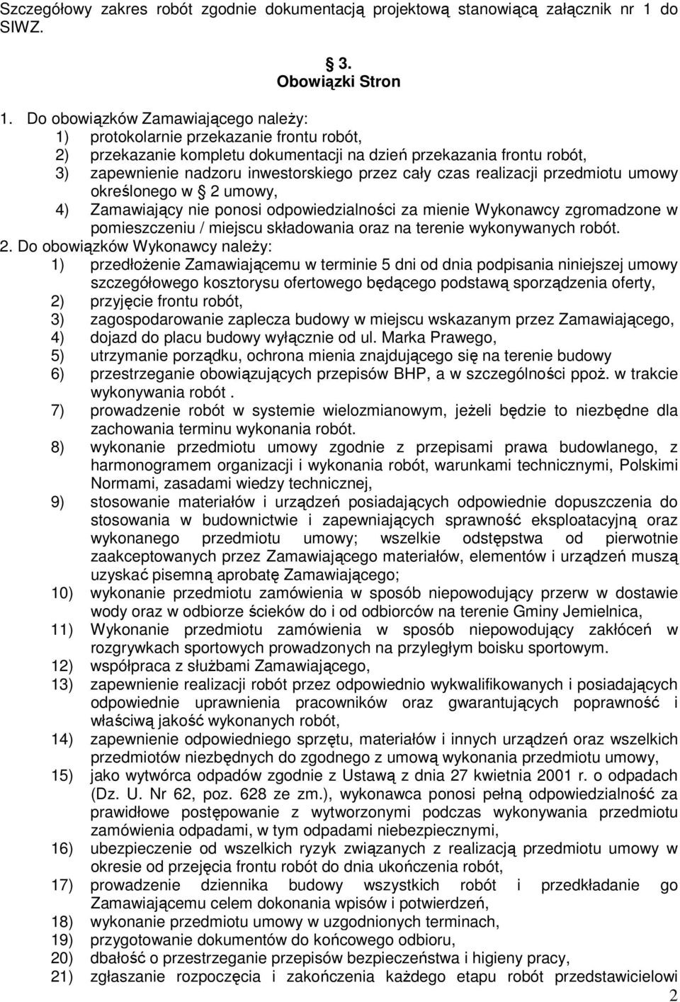 czas realizacji przedmiotu umowy określonego w 2 umowy, 4) Zamawiający nie ponosi odpowiedzialności za mienie Wykonawcy zgromadzone w pomieszczeniu / miejscu składowania oraz na terenie wykonywanych