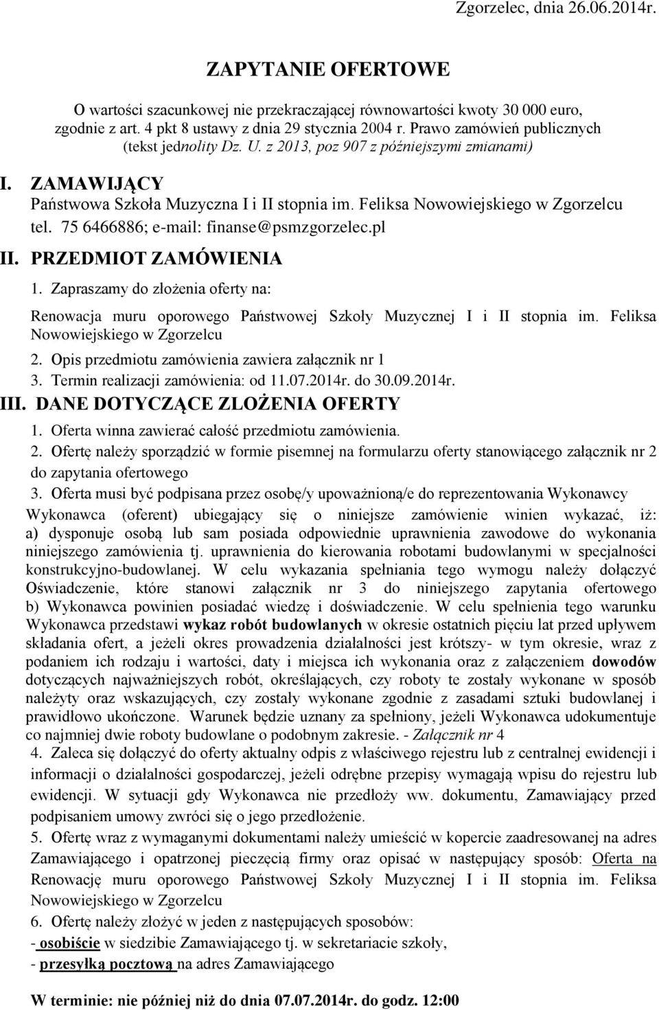 75 6466886; e-mail: finanse@psmzgorzelec.pl II. PRZEDMIOT ZAMÓWIENIA 1. Zapraszamy do złożenia oferty na: Renowacja muru oporowego Państwowej Szkoły Muzycznej I i II stopnia im.