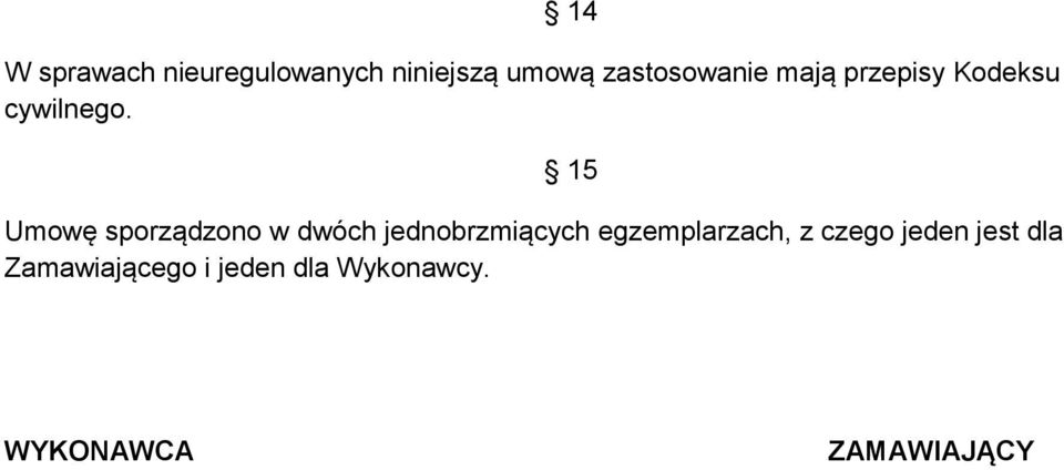 15 Umowę sporządzono w dwóch jednobrzmiących