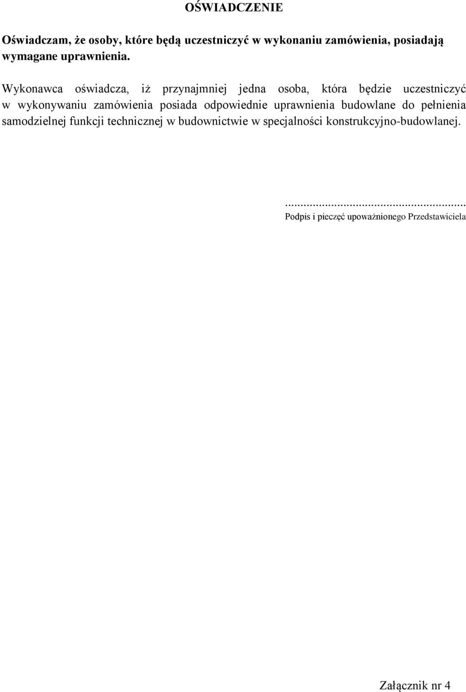 Wykonawca oświadcza, iż przynajmniej jedna osoba, która będzie uczestniczyć w wykonywaniu zamówienia