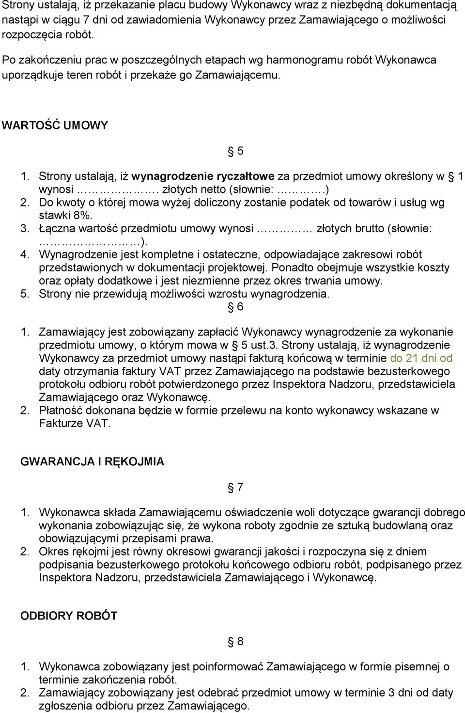 Strony ustalają, iż wynagrodzenie ryczałtowe za przedmiot umowy określony w 1 wynosi. złotych netto (słownie:.) 2.