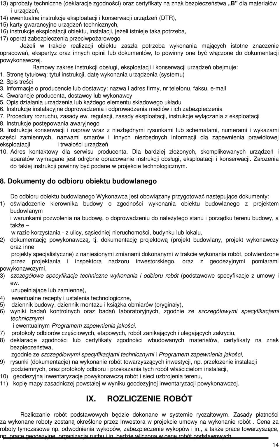 zaszła potrzeba wykonania mających istotne znaczenie opracowań, ekspertyz oraz innych opinii lub dokumentów, to powinny one być włączone do dokumentacji powykonawczej.