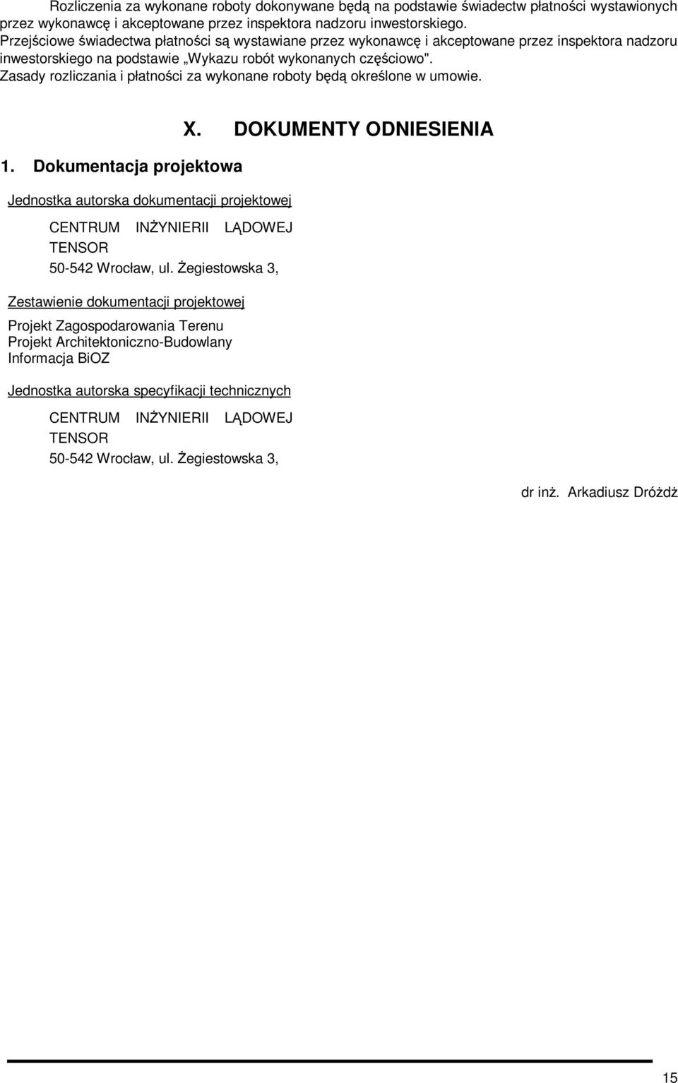 Zasady rozliczania i płatności za wykonane roboty będą określone w umowie. 1. Dokumentacja projektowa Jednostka autorska dokumentacji projektowej CENTRUM INśYNIERII LĄDOWEJ TENSOR 50-542 Wrocław, ul.