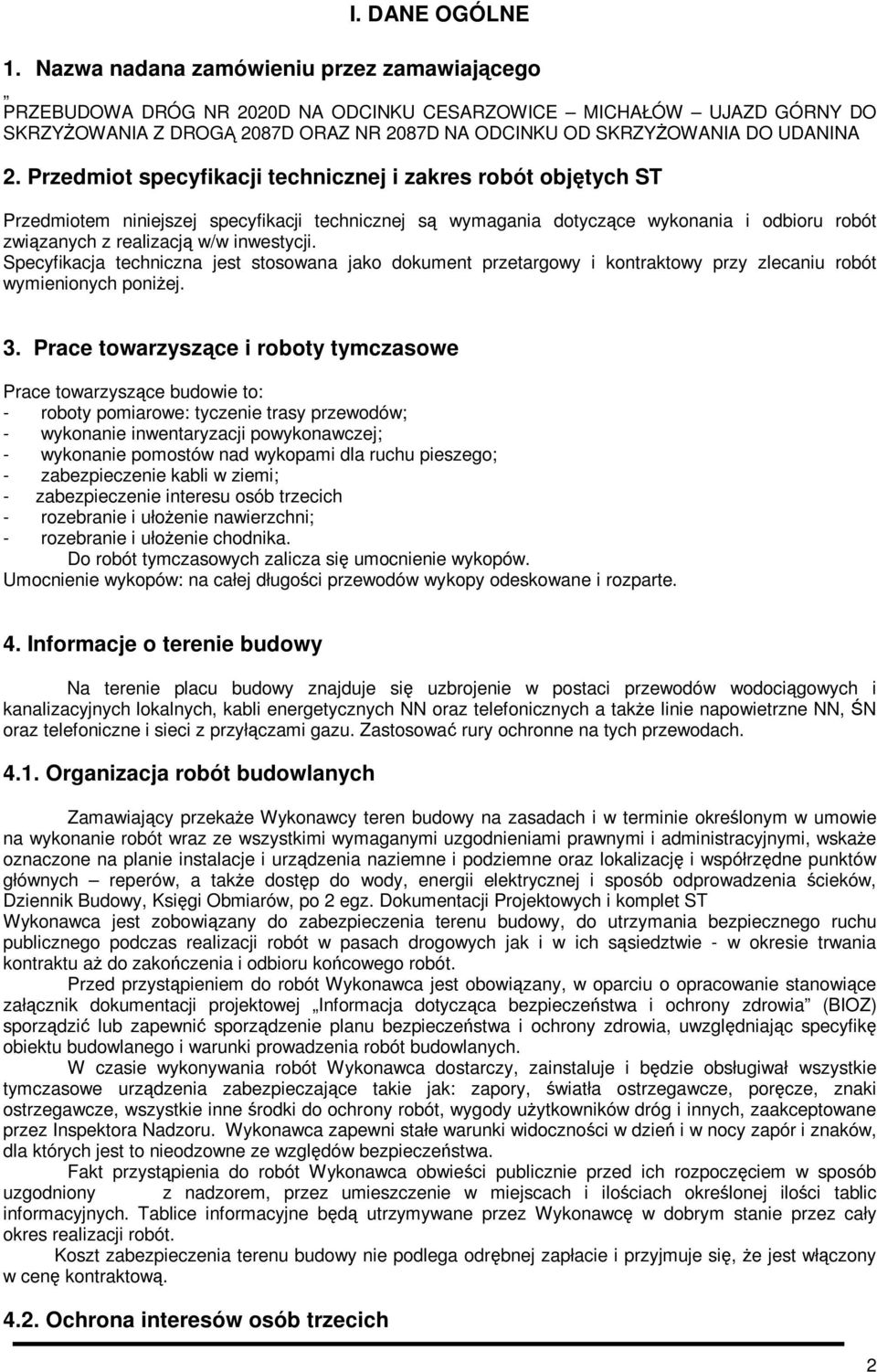 Przedmiot specyfikacji technicznej i zakres robót objętych ST Przedmiotem niniejszej specyfikacji technicznej są wymagania dotyczące wykonania i odbioru robót związanych z realizacją w/w inwestycji.