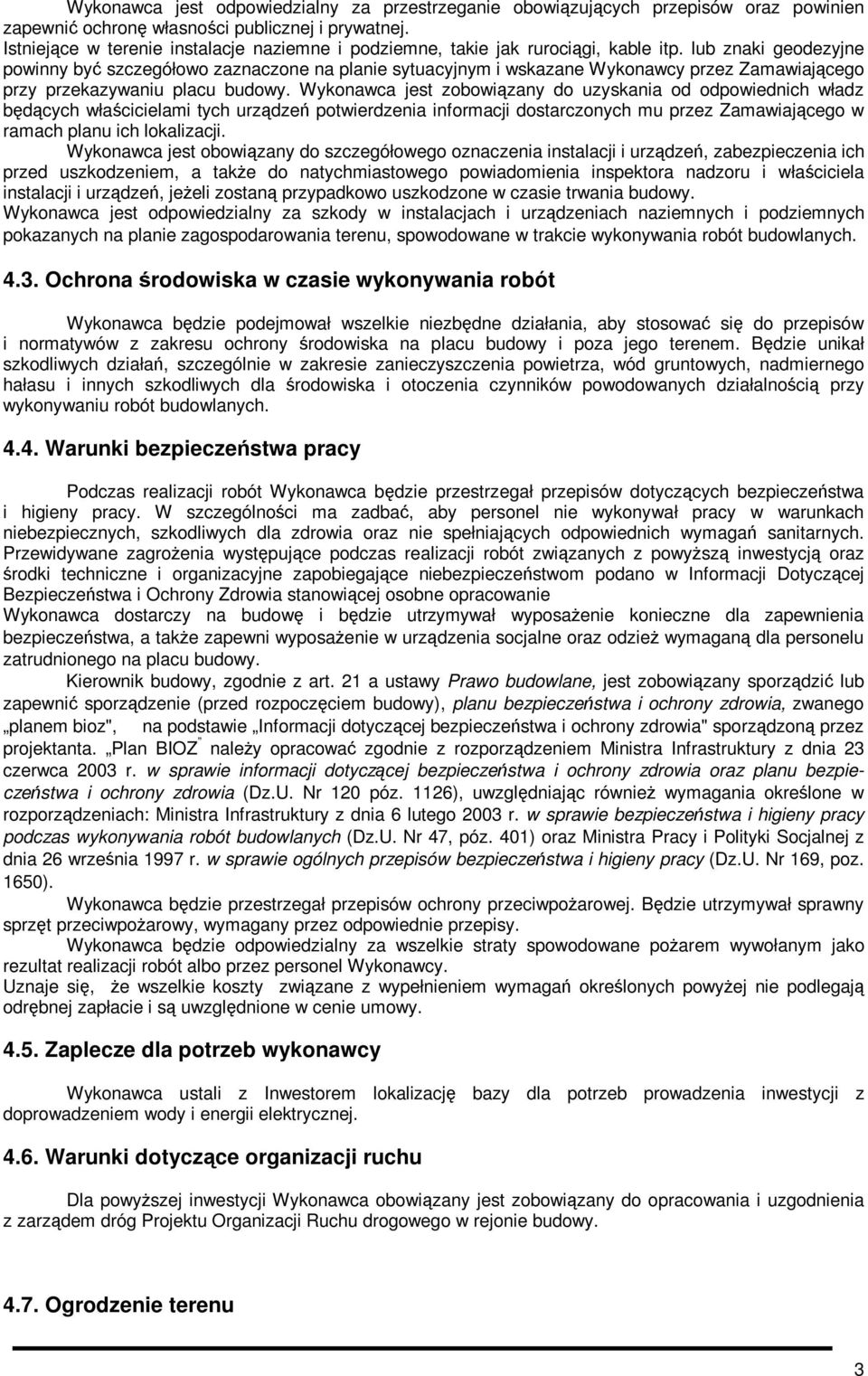 lub znaki geodezyjne powinny być szczegółowo zaznaczone na planie sytuacyjnym i wskazane Wykonawcy przez Zamawiającego przy przekazywaniu placu budowy.