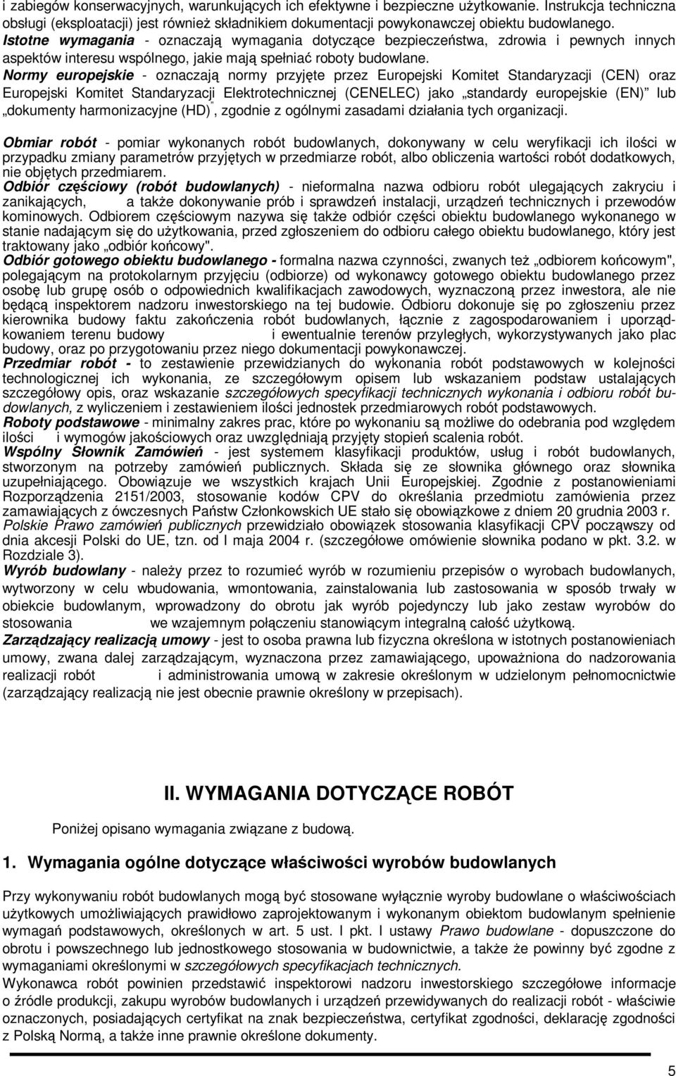 Normy europejskie - oznaczają normy przyjęte przez Europejski Komitet Standaryzacji (CEN) oraz Europejski Komitet Standaryzacji Elektrotechnicznej (CENELEC) jako standardy europejskie (EN) lub