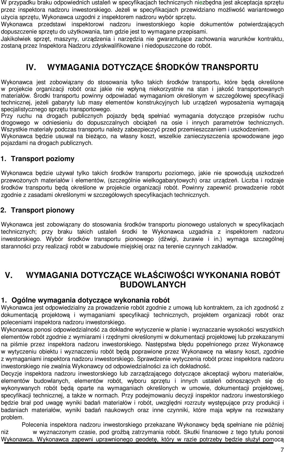 Wykonawca przedstawi inspektorowi nadzoru inwestorskiego kopie dokumentów potwierdzających dopuszczenie sprzętu do uŝytkowania, tam gdzie jest to wymagane przepisami.