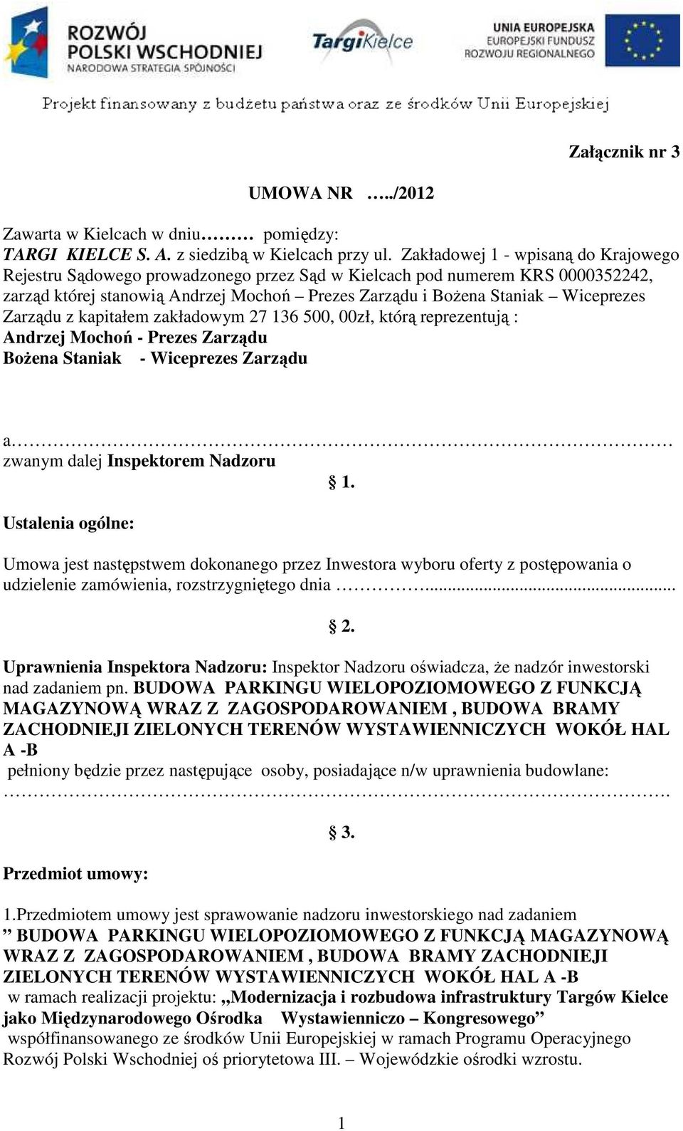 Zarządu z kapitałem zakładowym 27 136 500, 00zł, którą reprezentują : Andrzej Mochoń - Prezes Zarządu BoŜena Staniak - Wiceprezes Zarządu a zwanym dalej Inspektorem Nadzoru 1.
