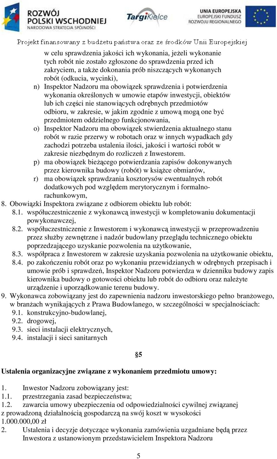 jakim zgodnie z umową mogą one być przedmiotem oddzielnego funkcjonowania, o) Inspektor Nadzoru ma obowiązek stwierdzenia aktualnego stanu robót w razie przerwy w robotach oraz w innych wypadkach gdy