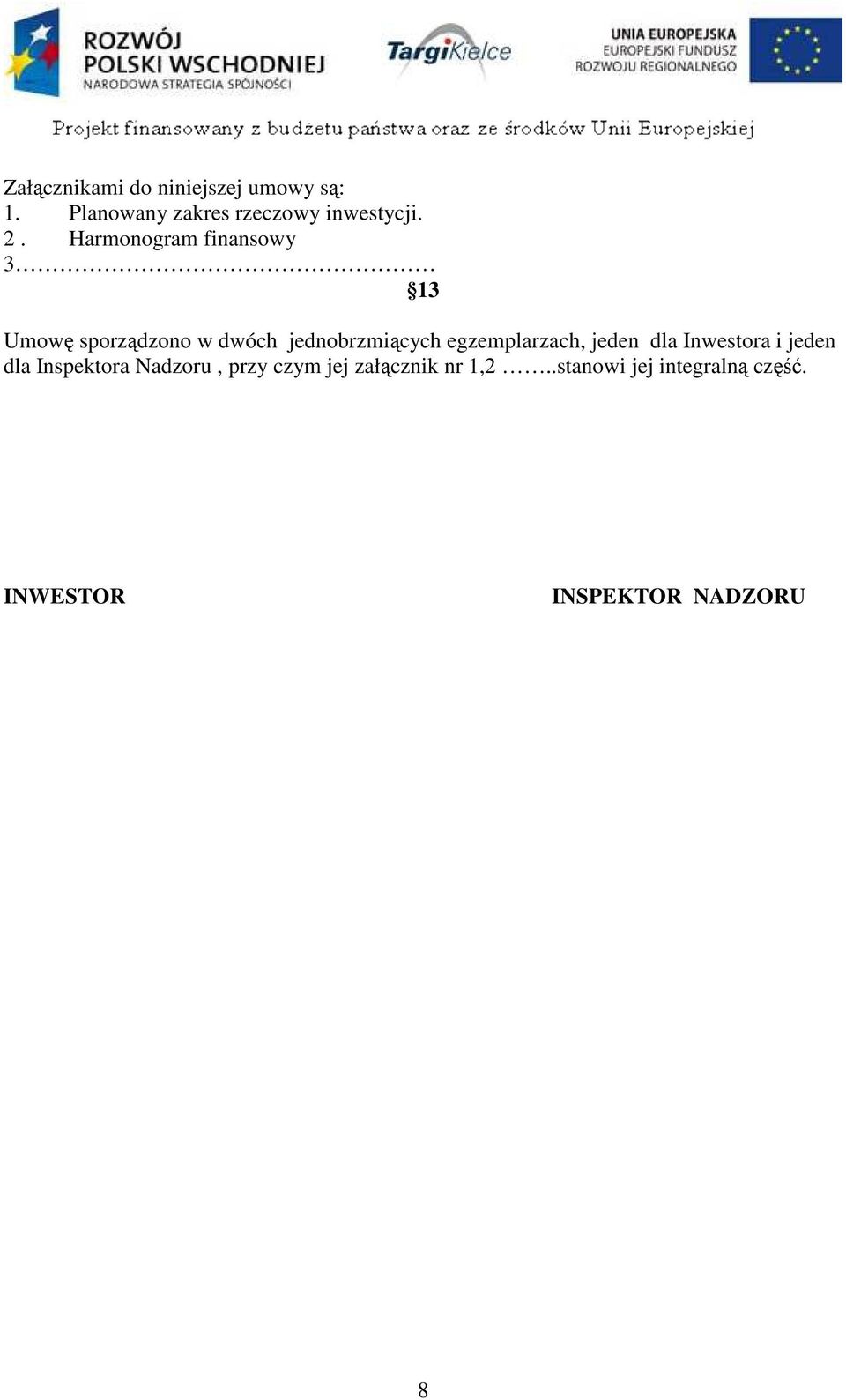 egzemplarzach, jeden dla Inwestora i jeden dla Inspektora Nadzoru, przy czym
