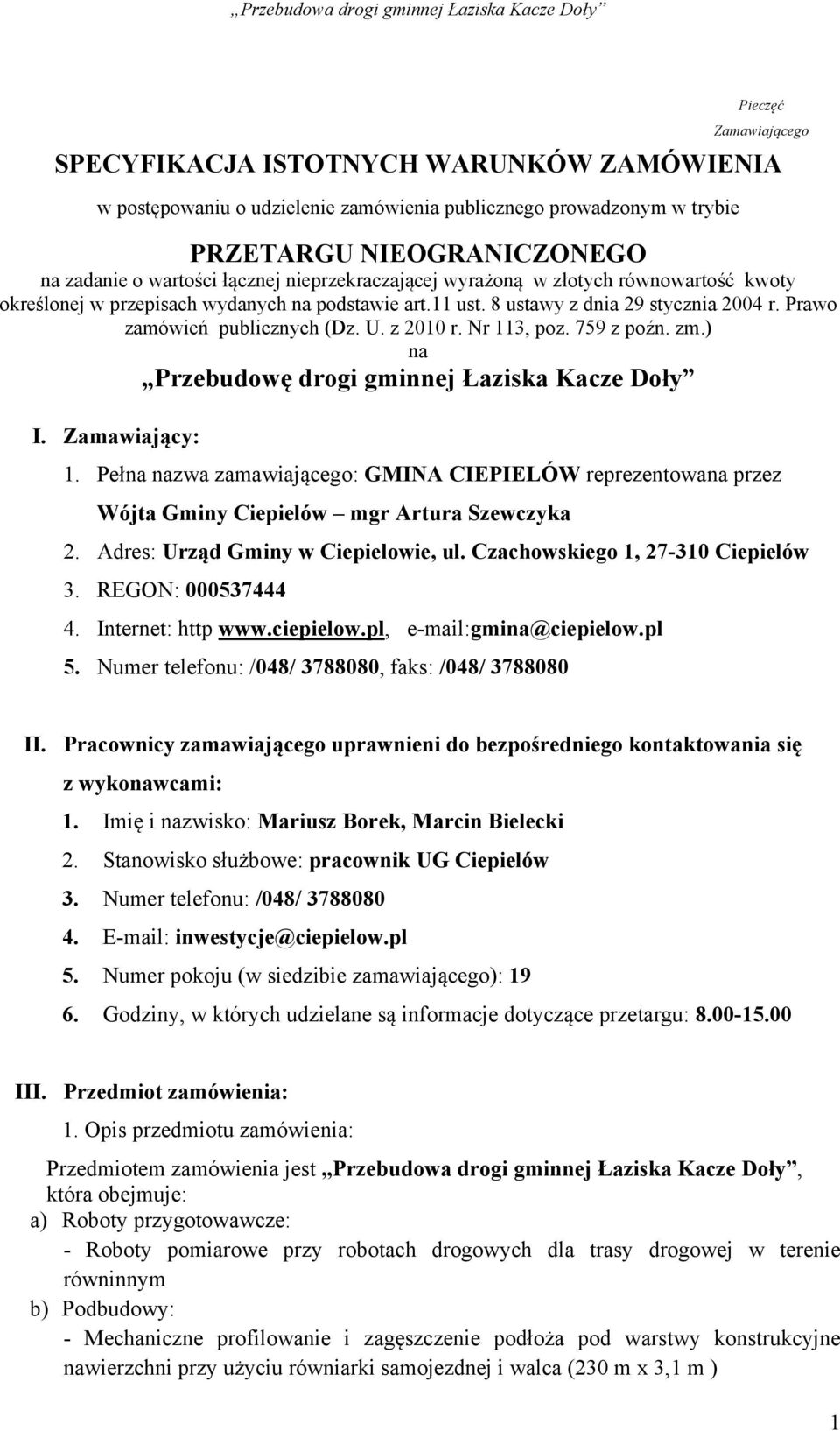 Nr 113, poz. 759 z poźn. zm.) na Przebudowę drogi gminnej Łaziska Kacze Doły I. Zamawiający: 1.
