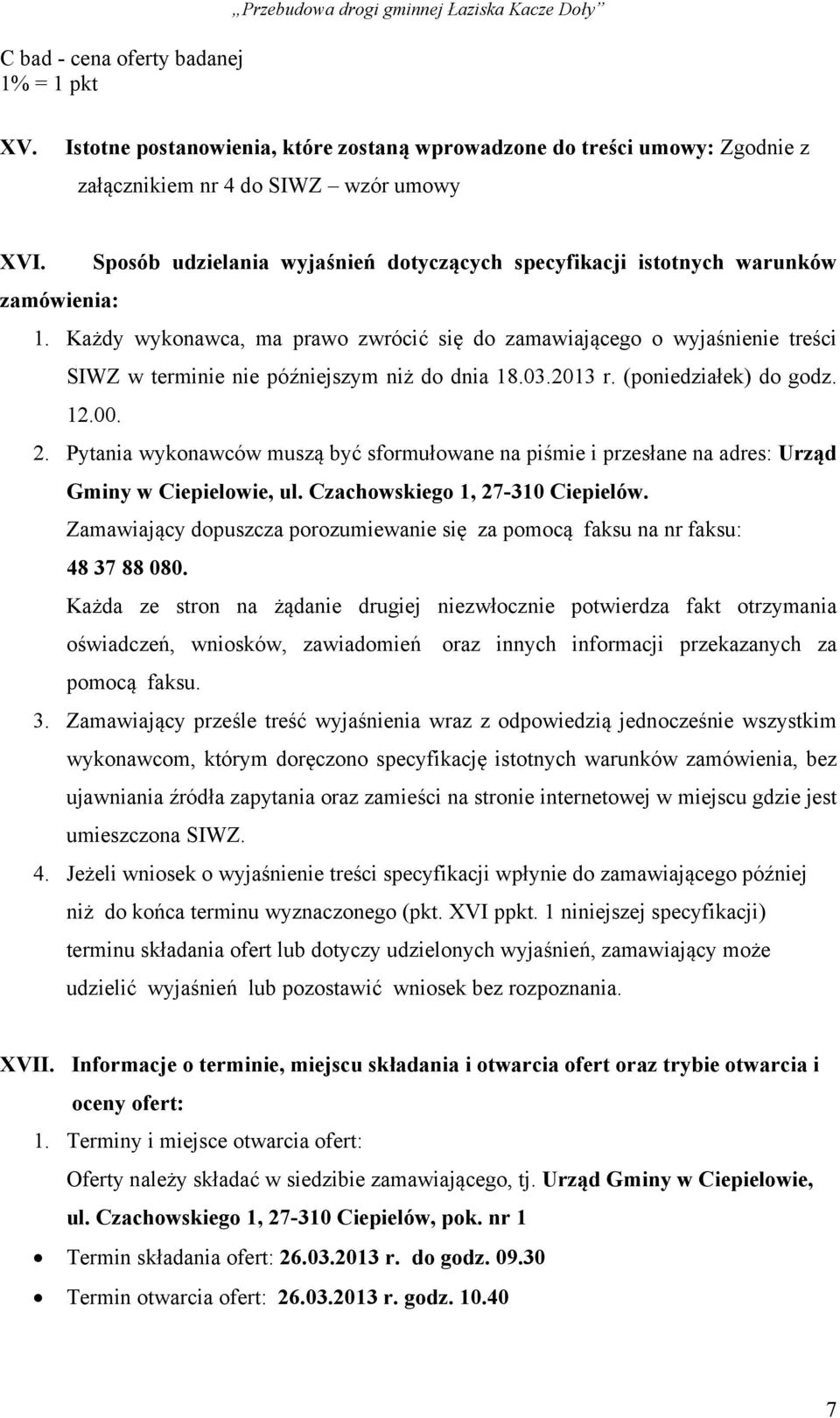 Sposób udzielania wyjaśnień dotyczących specyfikacji istotnych warunków zamówienia: 1.