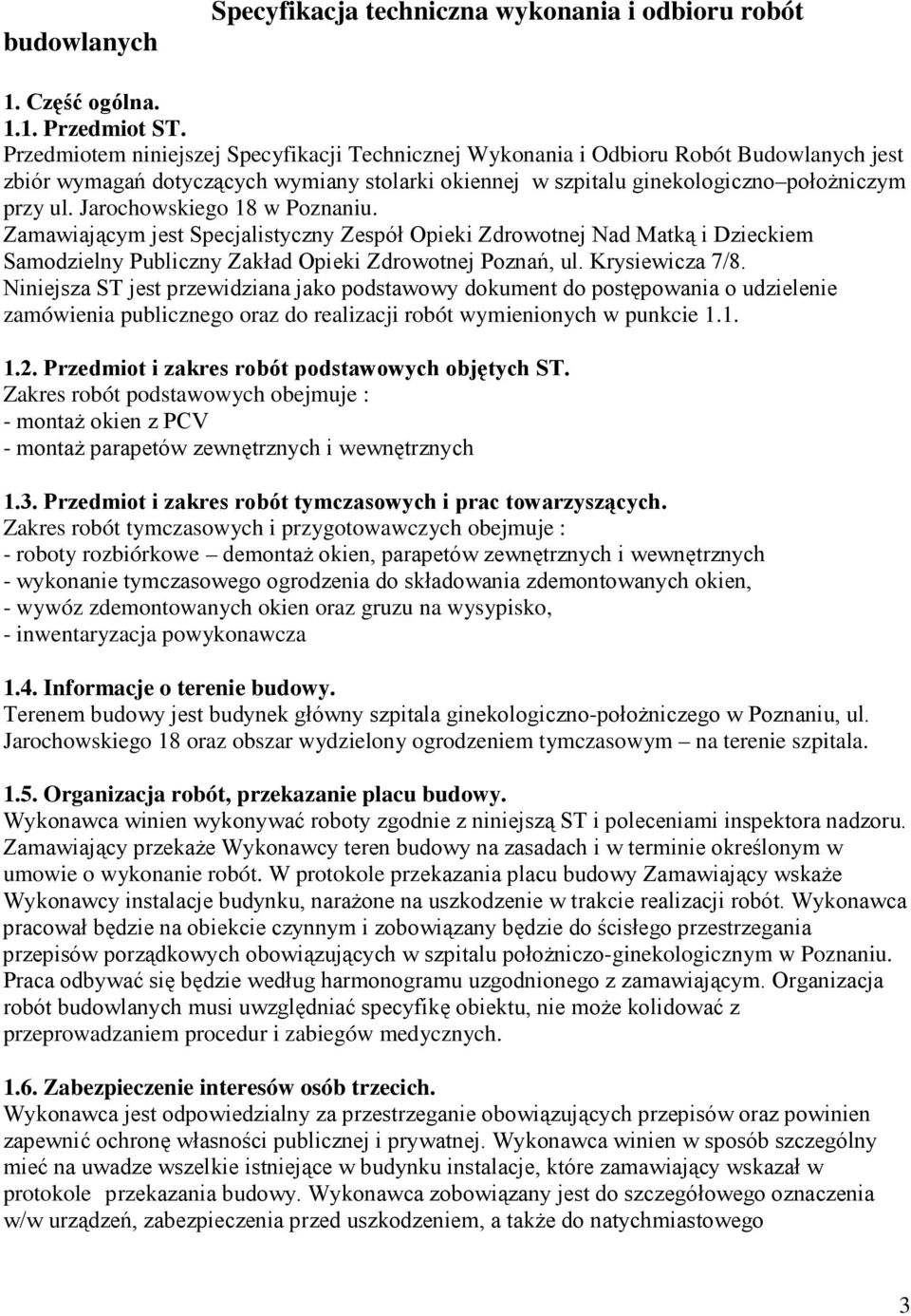 Jarochowskiego 18 w Poznaniu. Zamawiającym jest Specjalistyczny Zespół Opieki Zdrowotnej Nad Matką i Dzieckiem Samodzielny Publiczny Zakład Opieki Zdrowotnej Poznań, ul. Krysiewicza 7/8.