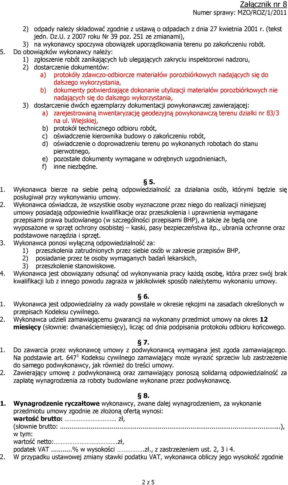 Do obowiązków wykonawcy należy: 1) zgłoszenie robót zanikających lub ulegających zakryciu inspektorowi nadzoru, 2) dostarczenie dokumentów: a) protokóły zdawczo-odbiorcze materiałów porozbiórkowych