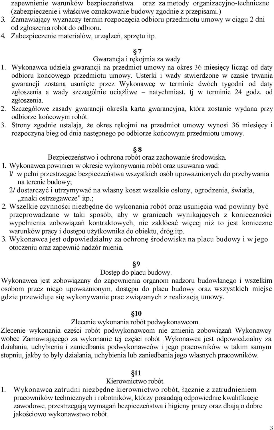 Wykonawca udziela gwarancji na przedmiot umowy na okres 36 miesięcy licząc od daty odbioru końcowego przedmiotu umowy.