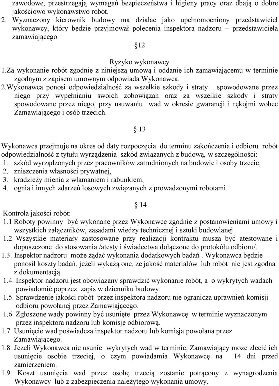 Za wykonanie robót zgodnie z niniejszą umową i oddanie ich zamawiającemu w terminie zgodnym z zapisem umownym odpowiada Wykonawca. 2.